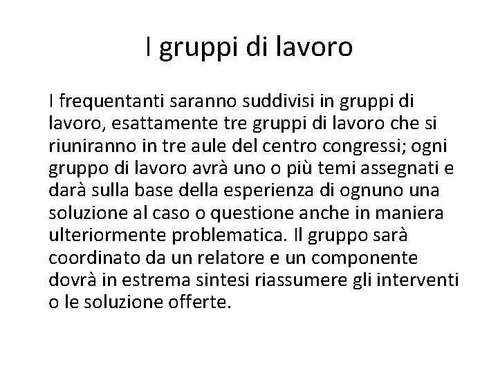 I gruppi di lavoro I frequentanti saranno suddivisi in gruppi di lavoro, esattamente tre