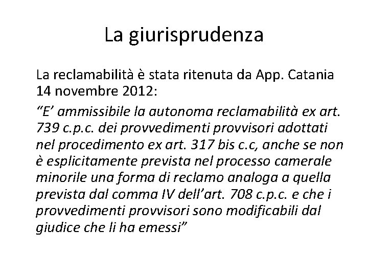 La giurisprudenza La reclamabilità è stata ritenuta da App. Catania 14 novembre 2012: “E’