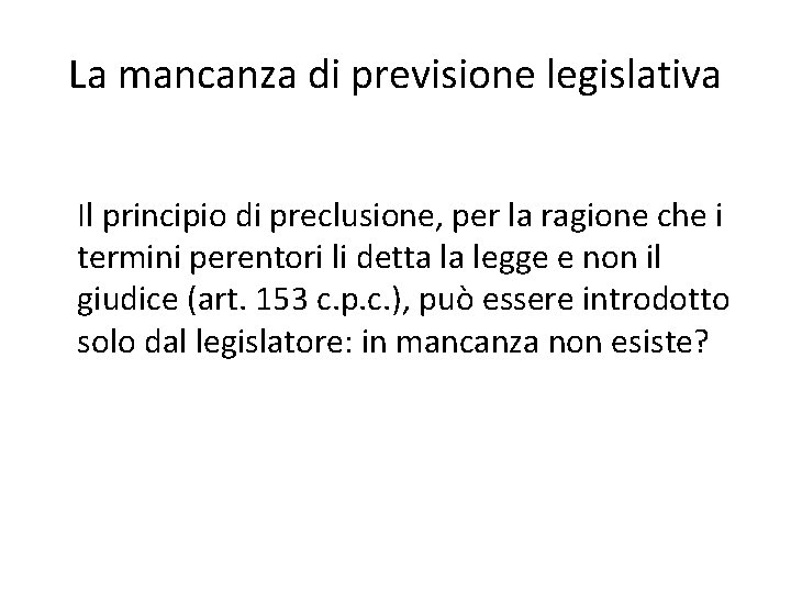 La mancanza di previsione legislativa Il principio di preclusione, per la ragione che i