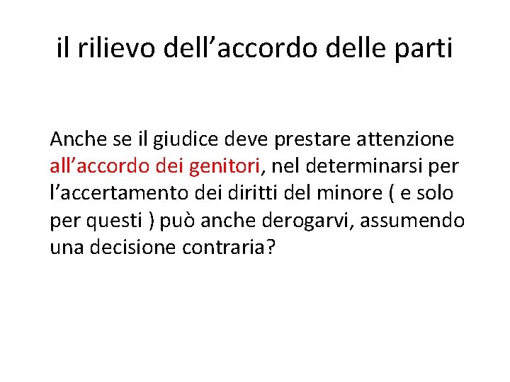 il rilievo dell’accordo delle parti Anche se il giudice deve prestare attenzione all’accordo dei