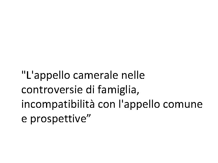  "L'appello camerale nelle controversie di famiglia, incompatibilità con l'appello comune e prospettive” 