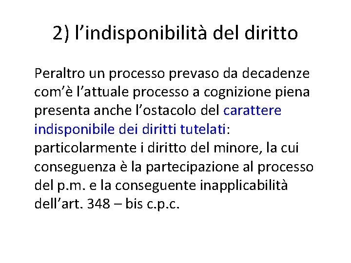 2) l’indisponibilità del diritto Peraltro un processo prevaso da decadenze com’è l’attuale processo a