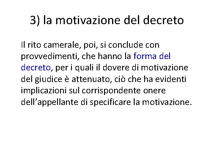 3) la motivazione del decreto Il rito camerale, poi, si conclude con provvedimenti, che