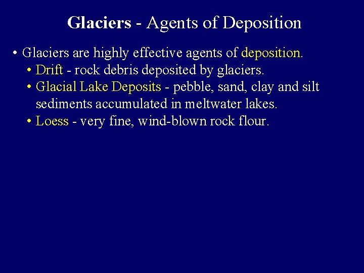 Glaciers - Agents of Deposition • Glaciers are highly effective agents of deposition. •