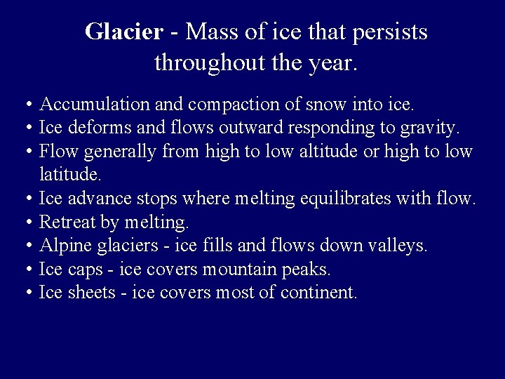Glacier - Mass of ice that persists throughout the year. • Accumulation and compaction