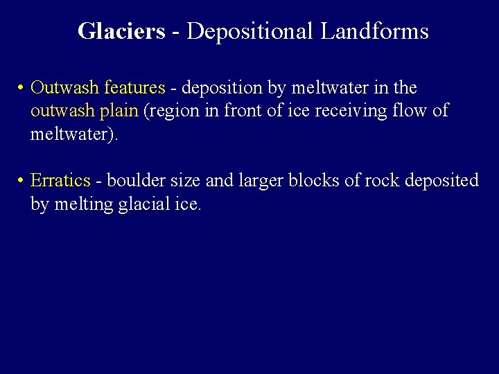 Glaciers - Depositional Landforms • Outwash features - deposition by meltwater in the outwash