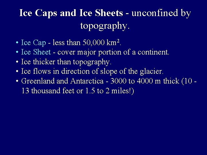 Ice Caps and Ice Sheets - unconfined by topography. • Ice Cap - less