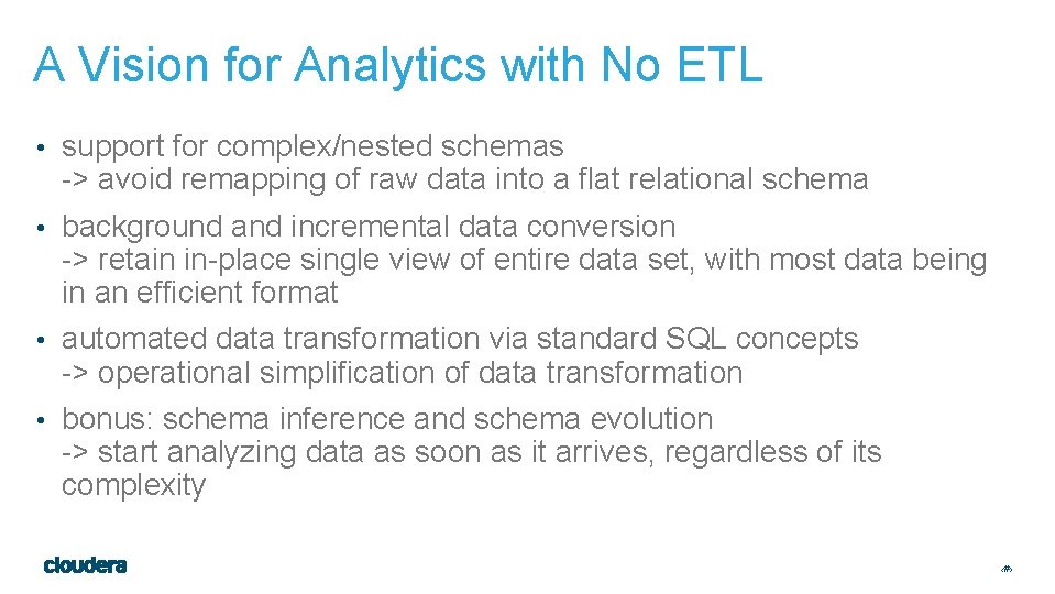 A Vision for Analytics with No ETL • support for complex/nested schemas -> avoid