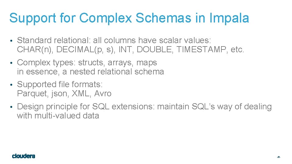 Support for Complex Schemas in Impala • Standard relational: all columns have scalar values: