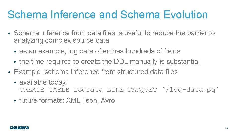 Schema Inference and Schema Evolution • Schema inference from data files is useful to