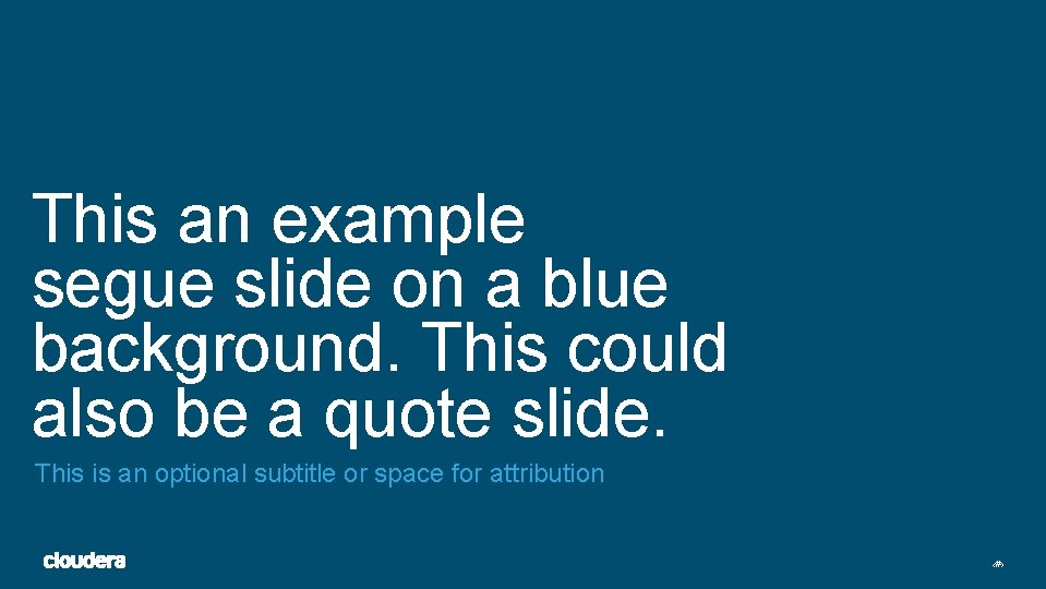 This an example segue slide on a blue background. This could also be a