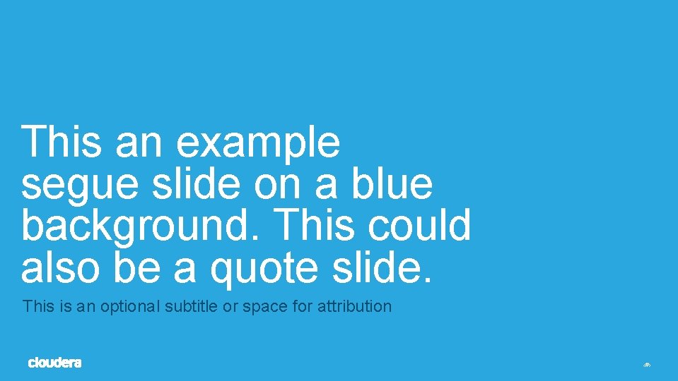 This an example segue slide on a blue background. This could also be a