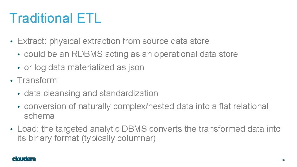 Traditional ETL • Extract: physical extraction from source data store • could be an