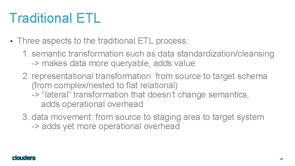 Traditional ETL • Three aspects to the traditional ETL process: 1. semantic transformation such