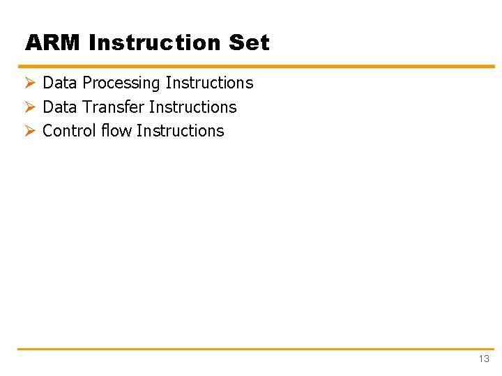 ARM Instruction Set Ø Data Processing Instructions Ø Data Transfer Instructions Ø Control flow