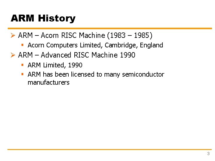 ARM History Ø ARM – Acorn RISC Machine (1983 – 1985) § Acorn Computers