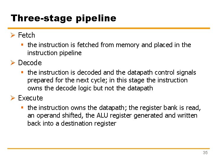 Three-stage pipeline Ø Fetch § the instruction is fetched from memory and placed in
