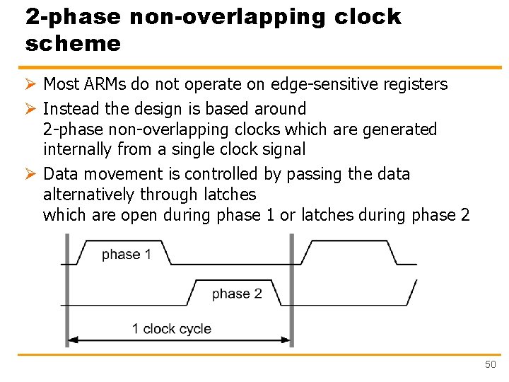 2 -phase non-overlapping clock scheme Ø Most ARMs do not operate on edge-sensitive registers