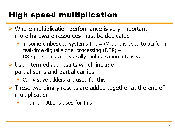 High speed multiplication Ø Where multiplication performance is very important, more hardware resources must