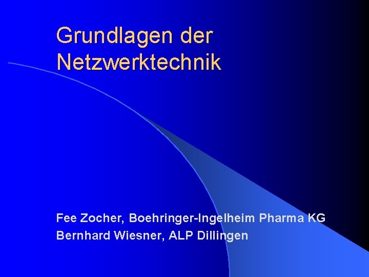 Grundlagen der Netzwerktechnik Fee Zocher, Boehringer-Ingelheim Pharma KG Bernhard Wiesner, ALP Dillingen 