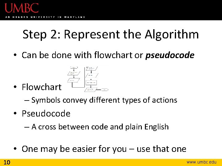 Step 2: Represent the Algorithm • Can be done with flowchart or pseudocode •
