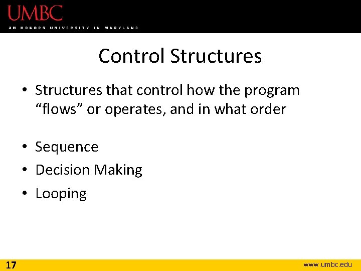 Control Structures • Structures that control how the program “flows” or operates, and in