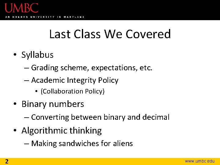 Last Class We Covered • Syllabus – Grading scheme, expectations, etc. – Academic Integrity