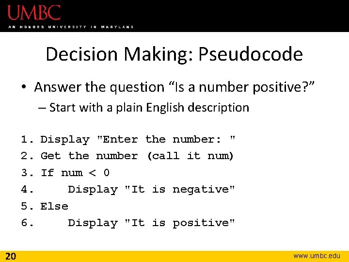Decision Making: Pseudocode • Answer the question “Is a number positive? ” – Start