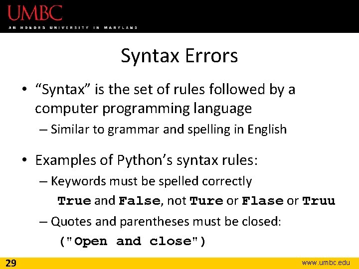 Syntax Errors • “Syntax” is the set of rules followed by a computer programming