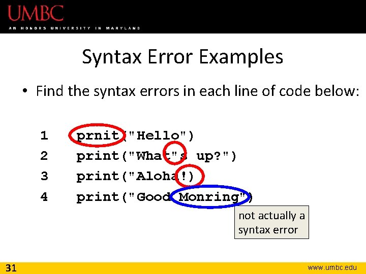 Syntax Error Examples • Find the syntax errors in each line of code below: