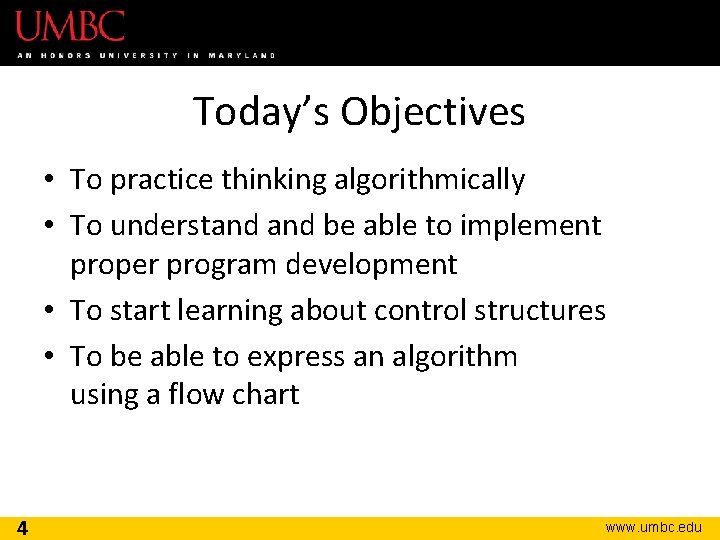 Today’s Objectives • To practice thinking algorithmically • To understand be able to implement