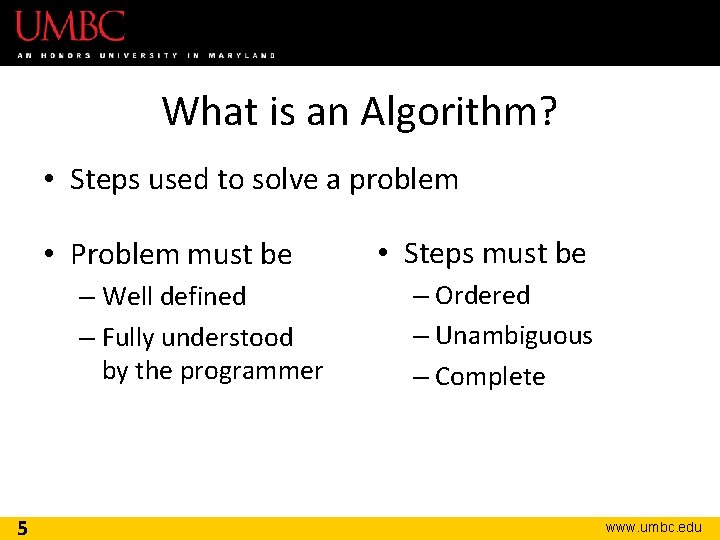 What is an Algorithm? • Steps used to solve a problem • Problem must