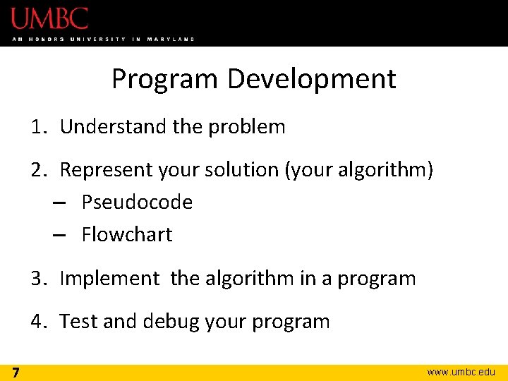 Program Development 1. Understand the problem 2. Represent your solution (your algorithm) – Pseudocode
