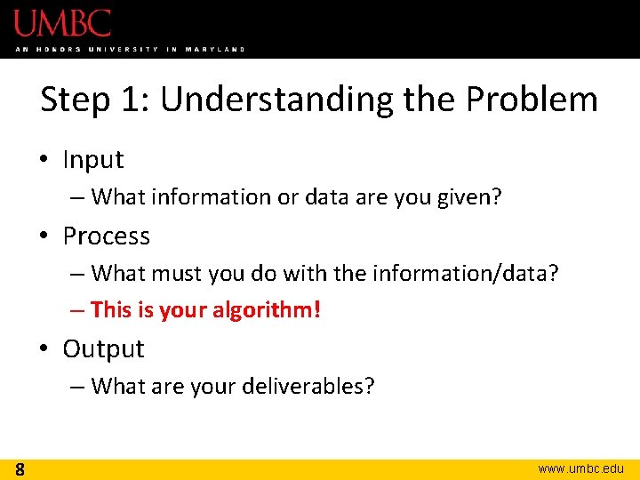 Step 1: Understanding the Problem • Input – What information or data are you