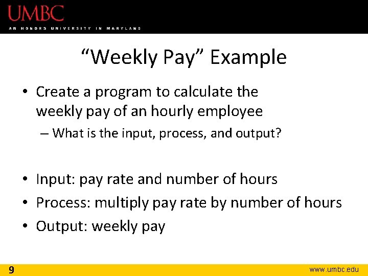 “Weekly Pay” Example • Create a program to calculate the weekly pay of an