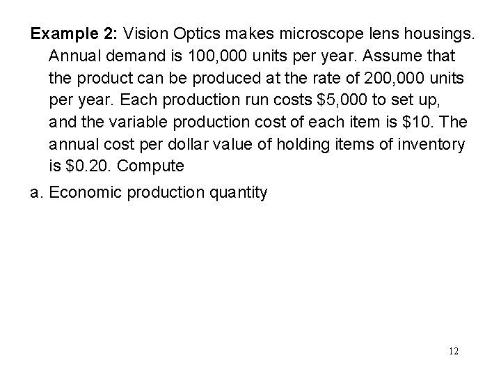 Example 2: Vision Optics makes microscope lens housings. Annual demand is 100, 000 units