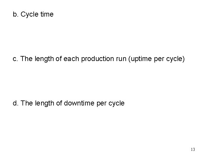 b. Cycle time c. The length of each production run (uptime per cycle) d.
