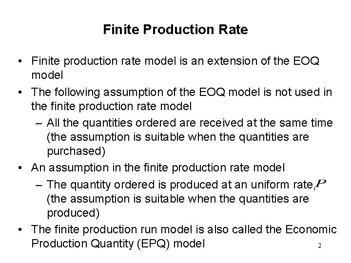 Finite Production Rate • Finite production rate model is an extension of the EOQ