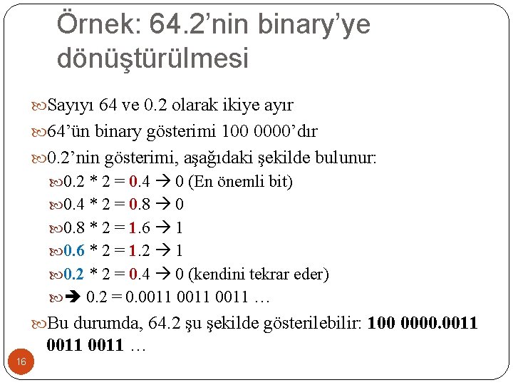 Örnek: 64. 2’nin binary’ye dönüştürülmesi Sayıyı 64 ve 0. 2 olarak ikiye ayır 64’ün