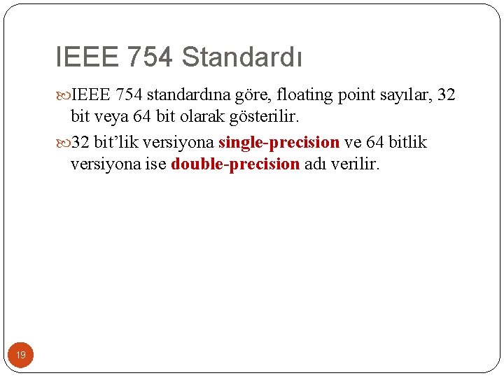 IEEE 754 Standardı IEEE 754 standardına göre, floating point sayılar, 32 bit veya 64