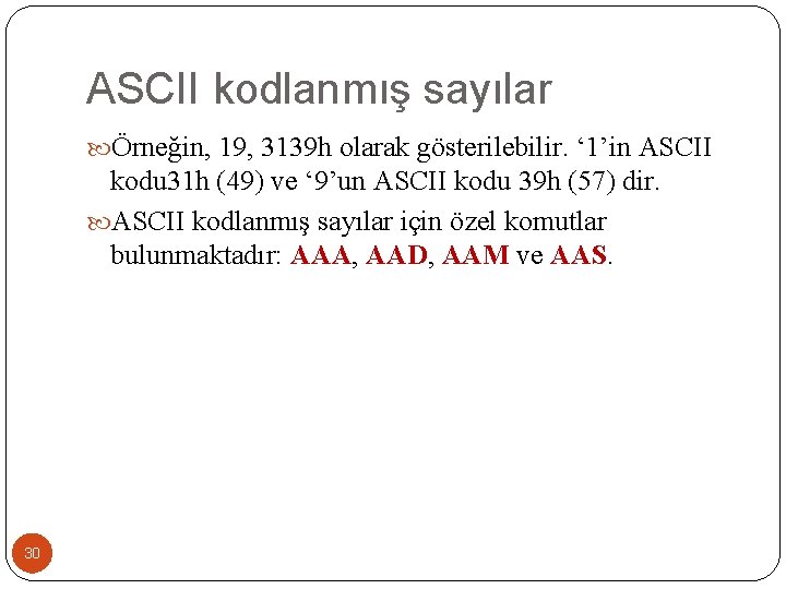 ASCII kodlanmış sayılar Örneğin, 19, 3139 h olarak gösterilebilir. ‘ 1’in ASCII kodu 31