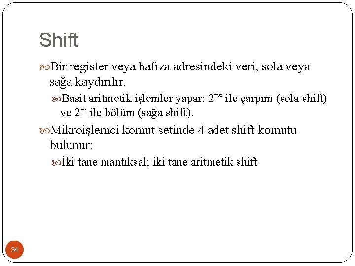 Shift Bir register veya hafıza adresindeki veri, sola veya sağa kaydırılır. Basit aritmetik işlemler