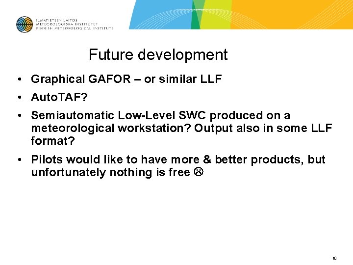 Future development • Graphical GAFOR – or similar LLF • Auto. TAF? • Semiautomatic Future development • Graphical GAFOR – or similar LLF • Auto. TAF? • Semiautomatic