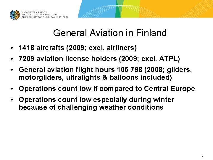 General Aviation in Finland • 1418 aircrafts (2009; excl. airliners) • 7209 aviation license General Aviation in Finland • 1418 aircrafts (2009; excl. airliners) • 7209 aviation license