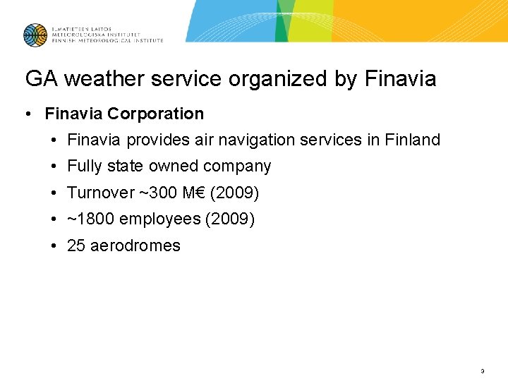 GA weather service organized by Finavia • Finavia Corporation • Finavia provides air navigation GA weather service organized by Finavia • Finavia Corporation • Finavia provides air navigation