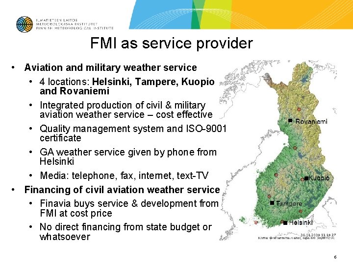 FMI as service provider • Aviation and military weather service • 4 locations: Helsinki, FMI as service provider • Aviation and military weather service • 4 locations: Helsinki,