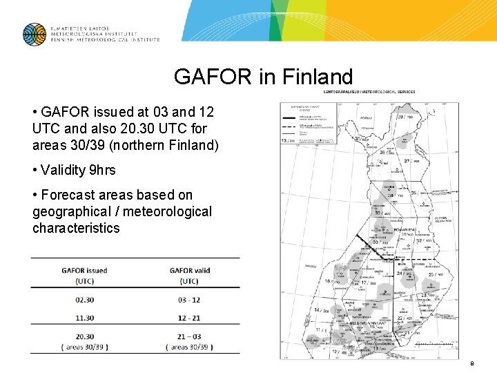GAFOR in Finland • GAFOR issued at 03 and 12 UTC and also 20. GAFOR in Finland • GAFOR issued at 03 and 12 UTC and also 20.