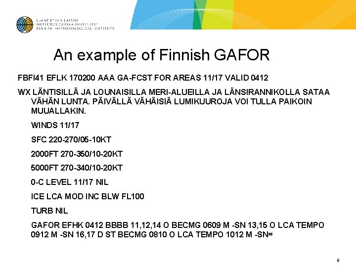 An example of Finnish GAFOR FBFI 41 EFLK 170200 AAA GA-FCST FOR AREAS 11/17 An example of Finnish GAFOR FBFI 41 EFLK 170200 AAA GA-FCST FOR AREAS 11/17