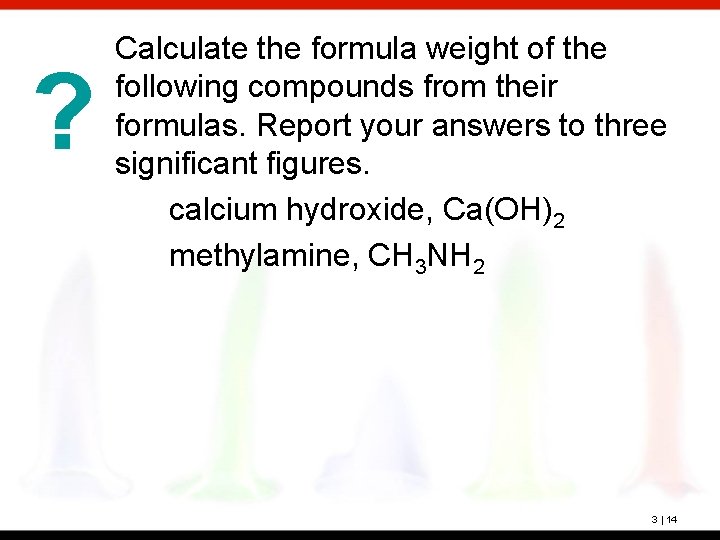? Calculate the formula weight of the following compounds from their formulas. Report your