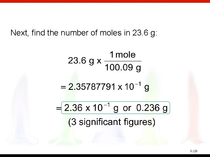 Next, find the number of moles in 23. 6 g: 3 | 23 